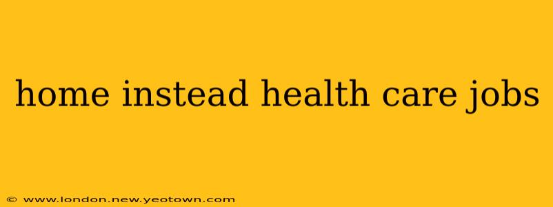 home instead health care jobs