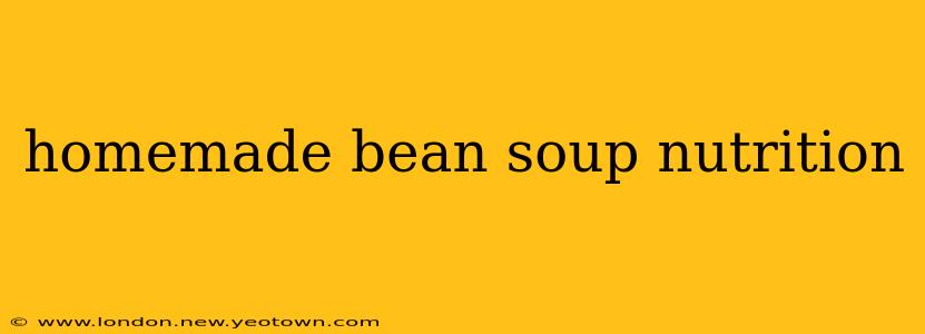 homemade bean soup nutrition