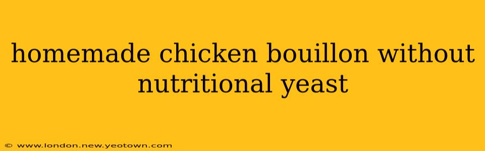 homemade chicken bouillon without nutritional yeast