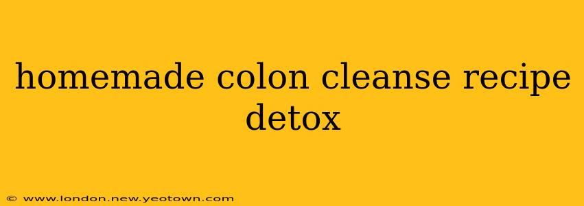 homemade colon cleanse recipe detox