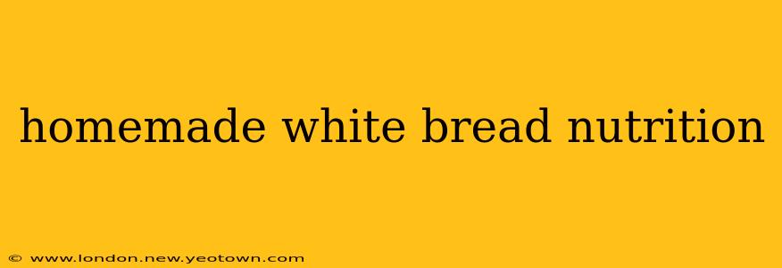 homemade white bread nutrition
