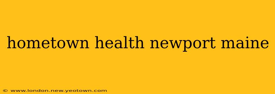 hometown health newport maine