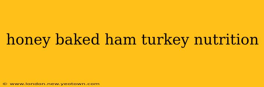 honey baked ham turkey nutrition