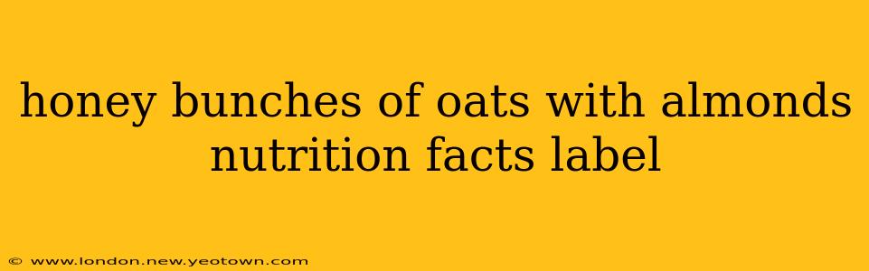 honey bunches of oats with almonds nutrition facts label