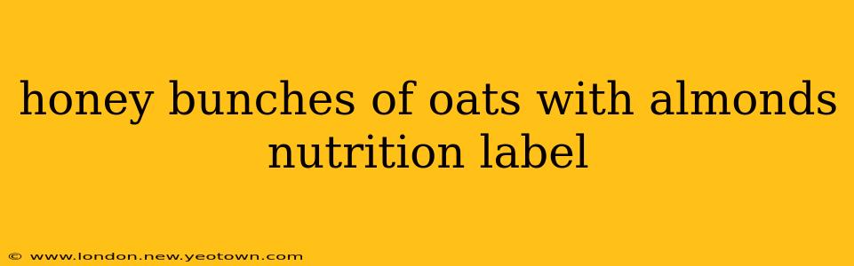 honey bunches of oats with almonds nutrition label