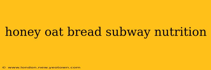 honey oat bread subway nutrition