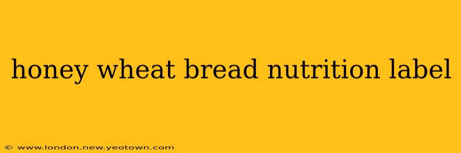honey wheat bread nutrition label
