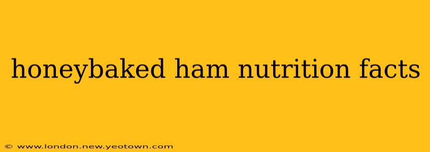 honeybaked ham nutrition facts
