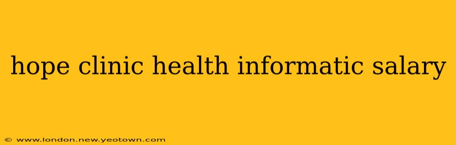 hope clinic health informatic salary