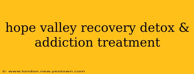 hope valley recovery detox & addiction treatment