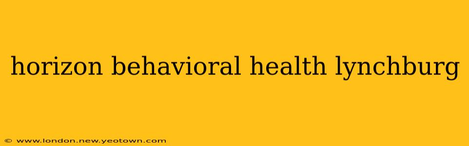 horizon behavioral health lynchburg