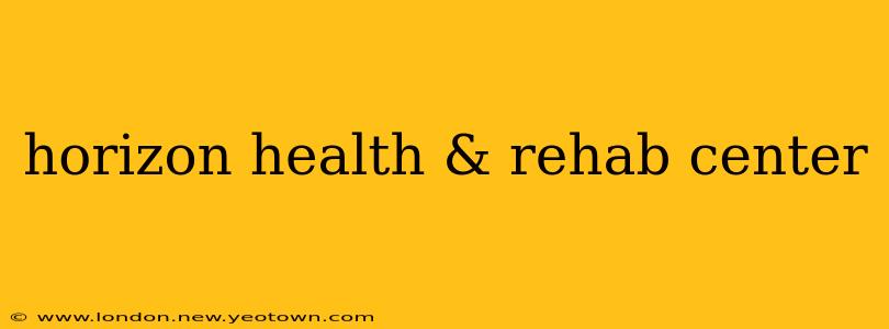 horizon health & rehab center