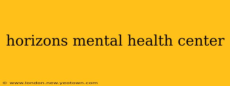 horizons mental health center