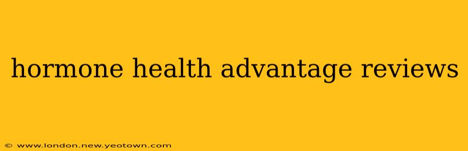 hormone health advantage reviews