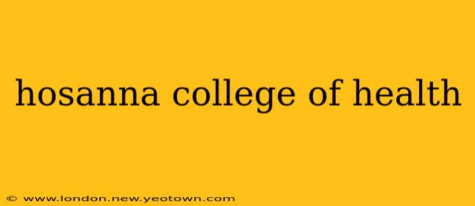 hosanna college of health