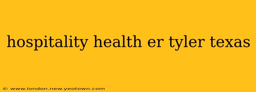 hospitality health er tyler texas