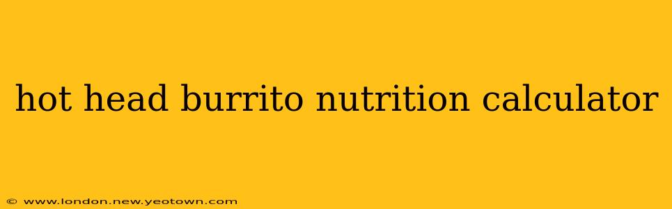 hot head burrito nutrition calculator