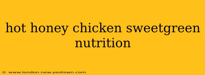 hot honey chicken sweetgreen nutrition