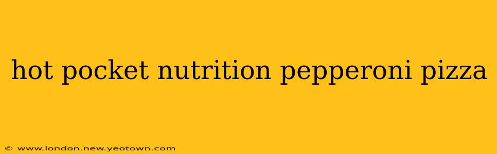 hot pocket nutrition pepperoni pizza