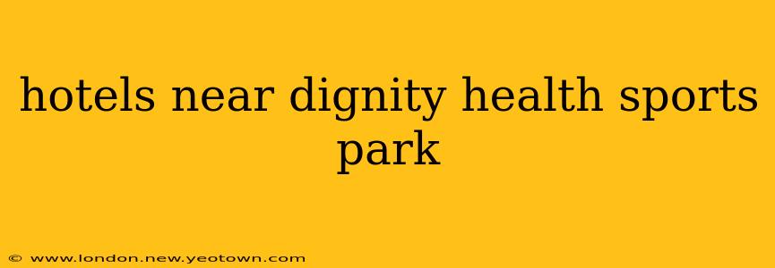 hotels near dignity health sports park