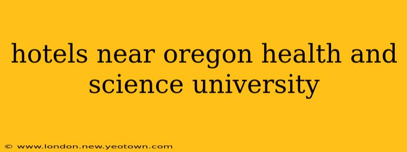 hotels near oregon health and science university