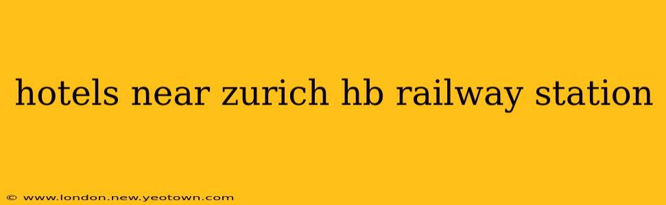 hotels near zurich hb railway station