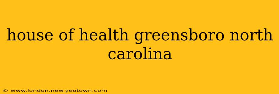 house of health greensboro north carolina