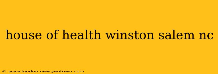 house of health winston salem nc
