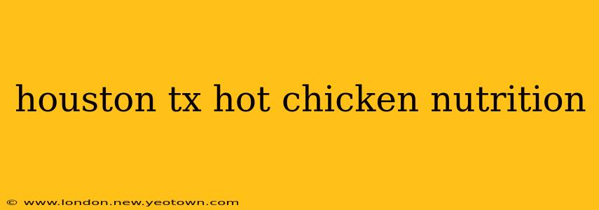 houston tx hot chicken nutrition