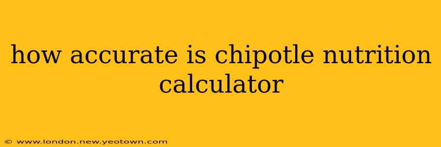 how accurate is chipotle nutrition calculator