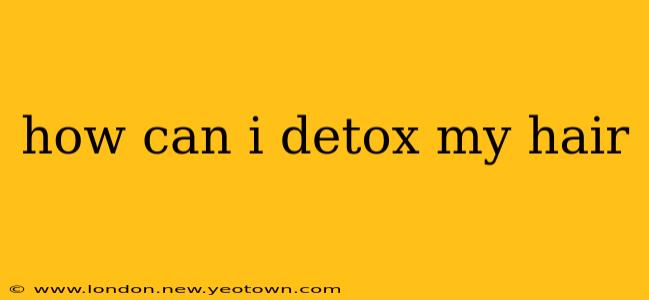 how can i detox my hair
