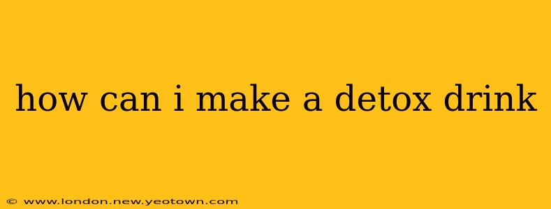 how can i make a detox drink
