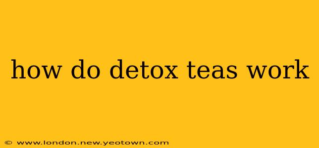 how do detox teas work