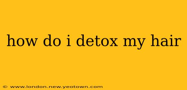 how do i detox my hair