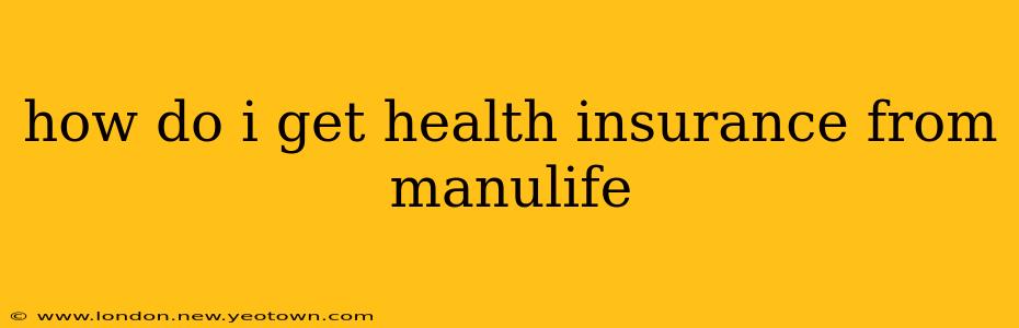how do i get health insurance from manulife