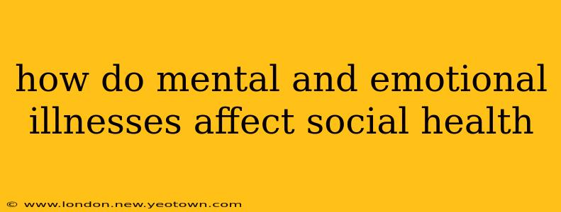 how do mental and emotional illnesses affect social health
