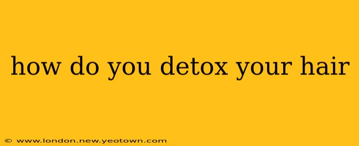 how do you detox your hair
