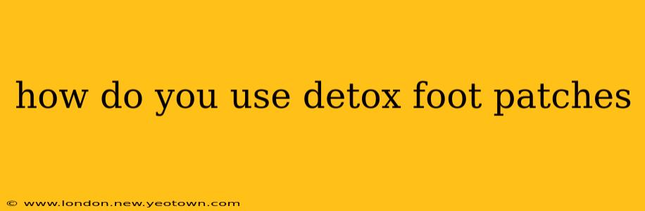 how do you use detox foot patches