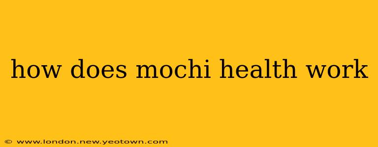 how does mochi health work