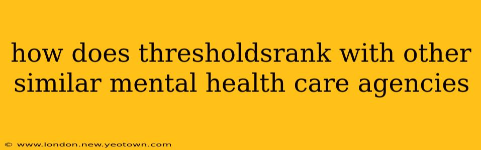 how does thresholdsrank with other similar mental health care agencies