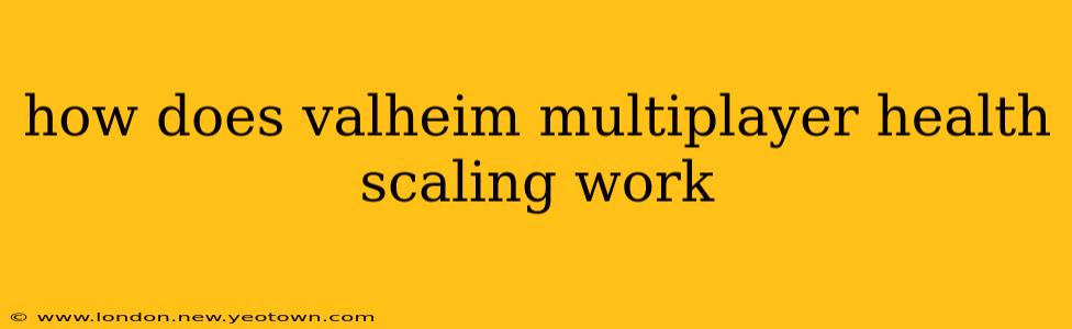 how does valheim multiplayer health scaling work