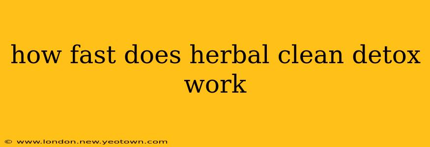 how fast does herbal clean detox work