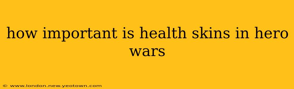 how important is health skins in hero wars