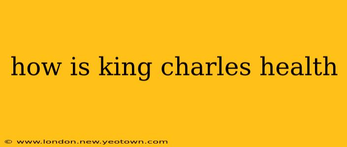 how is king charles health