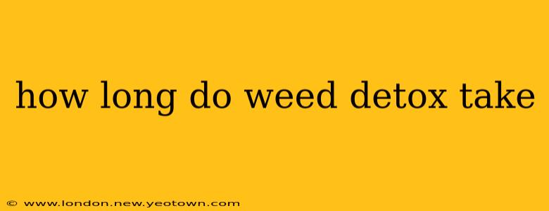how long do weed detox take