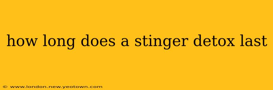 how long does a stinger detox last