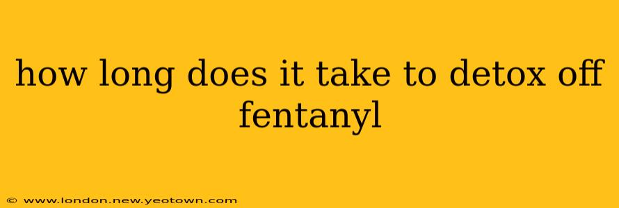 how long does it take to detox off fentanyl