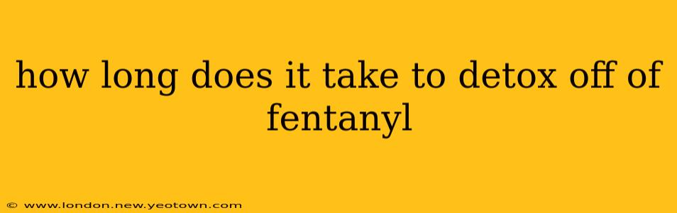 how long does it take to detox off of fentanyl