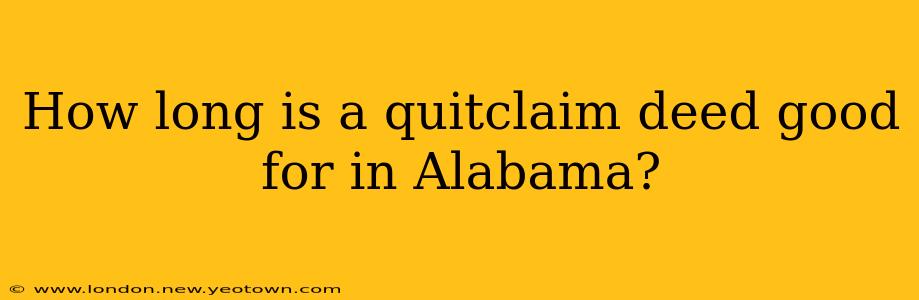 How long is a quitclaim deed good for in Alabama?