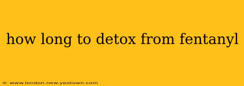 how long to detox from fentanyl